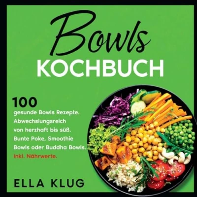 Abbildung von Bowls Kochbuch: 100 gesunde Rezepte. Abwechslungsreich von herzhaft bis süß. Bunte Poke, Smoothie oder Buddha Bowls. Inkl. Nährwerte.