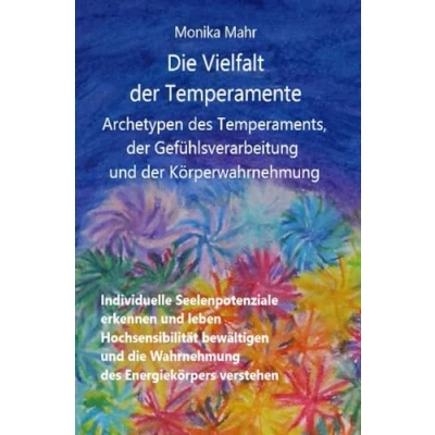 Abbildung von die Vielfalt der Temperamente. Archetypen des Temperaments, Gefühlsverarbeitung und Körperwahrnehmung: Individuelle Seelenpotenziale erkennen ... Wahrnehmung Energiekörpers verstehen