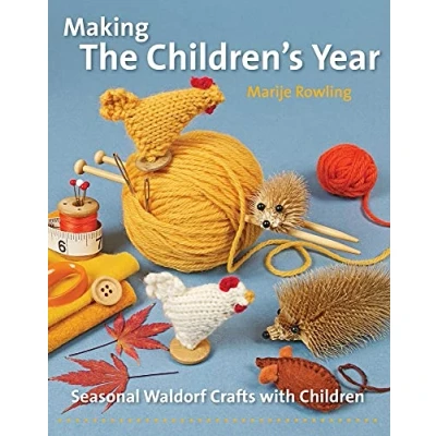 Abbildung von Making the Children&#039;s Year: Seasonal Waldorf Crafts with Children (Crafts and Family Activities)