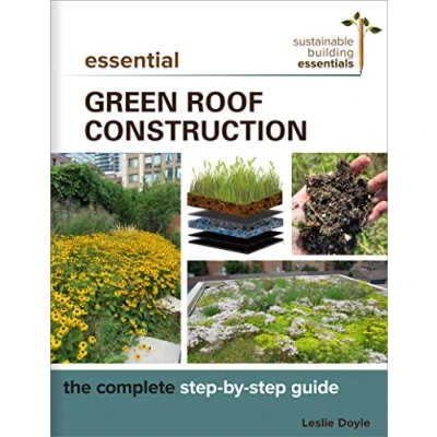 Abbildung von Essential Green Roof Construction: The Complete Step by Guide (Sustainable Building Essentials Series)