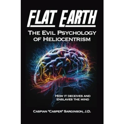 Abbildung von Flat Earth The Evil Psychology of Heliocentrism (Flat Book Series)