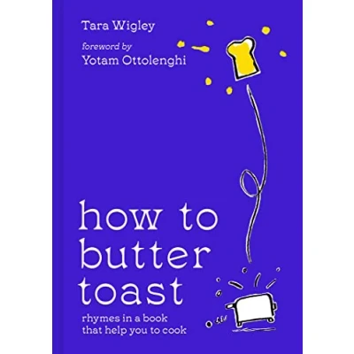 Abbildung von How to Butter Toast: The new illustrated cookbook from bestselling Ottolenghi food writer and author, with funny, easy &amp; simple cooking rhymes recipes