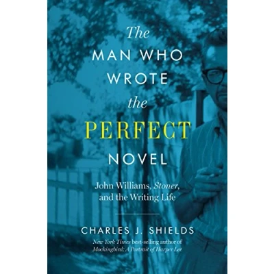 Abbildung von the Man Who Wrote Perfect Novel: John Williams, Stoner, and Writing Life