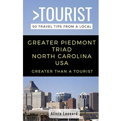 Abbildung von GREATER Than a Tourist PIEDMONT TRIAD North CAROLINA USA: 50 Travel Tips from Local (Greater Carolina, Band 513)