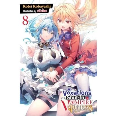 Abbildung von The Vexations of a SHUT IN VAMPIRE Princess, Vol. 8 (light novel): Volume (VEXATIONS PRINCESS LIGHT NOVEL)