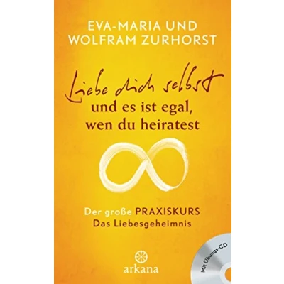 Abbildung von Liebe dich selbst und es ist egal, wen du heiratest: Der große Praxiskurs Das Liebesgeheimnis mit Übungs CD
