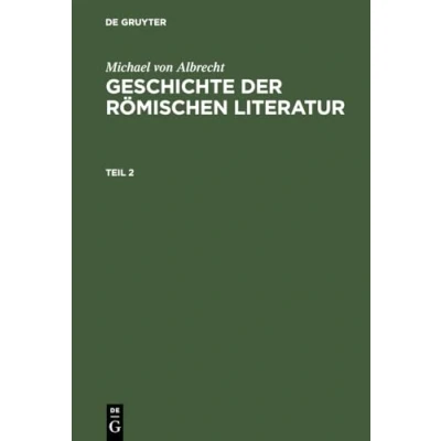 Abbildung von Michael Von Albrecht: Geschichte der römischen Literatur. Teil 2: Andronicus Bis Boethius; Mit Berücksichtigung Ihrer Bedeutung Für Die Neuzeit