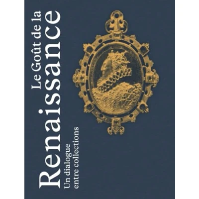 Abbildung von Le Goût de la Renaissance Un dialogue entre collections