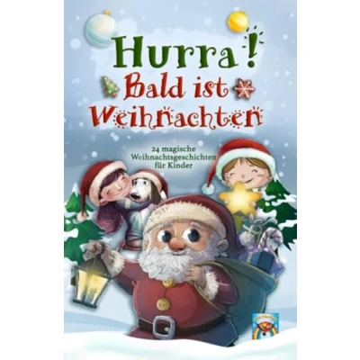 Abbildung von Hurra! Bald ist Weihnachten! 24 magische Weihnachtsgeschichten für Kinder: Zauberhaftes Weihnachtsbuch zum Vorlesen und gemeinsamen Lesen im Advent. Adventsgeschichten in Kapiteln.