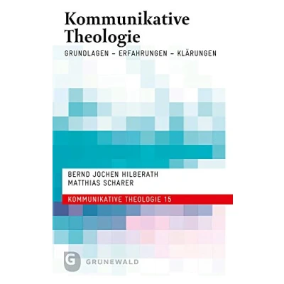 Abbildung von Kommunikative Theologie: Grundlagen Erfahrungen Klärungen