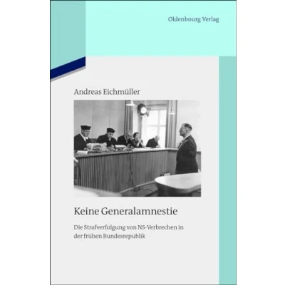 Abbildung von Keine Generalamnestie: Die Strafverfolgung von NS Verbrechen in der frühen Bundesrepublik (Quellen und Darstellungen zur Zeitgeschichte, 93, Band 93)