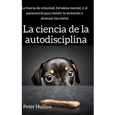 Abbildung von la ciencia de autodisciplina: fuerza voluntad, fortaleza mental, y el autocontrol para resistir tentación alcanzar tus metas