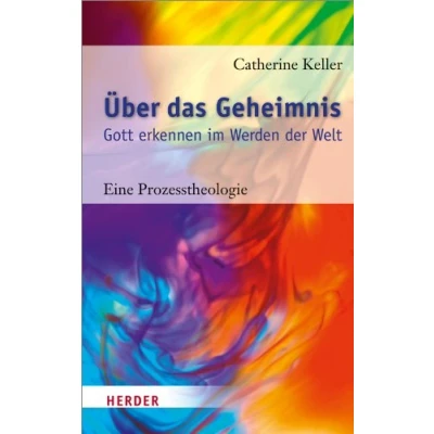 Abbildung von Über das Geheimnis: Gott erkennen im Werden der Welt. Eine Prozesstheologie
