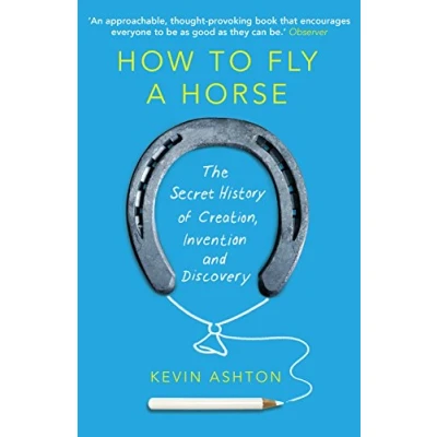 Abbildung von How To Fly A Horse: The Secret History of Creation, Invention, and Discovery
