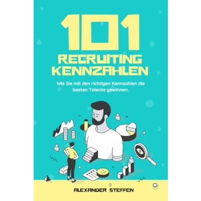 Abbildung von 101 Recruiting Kennzahlen Wie Sie mit den richtigen KPIs die besten Talente gewinnen