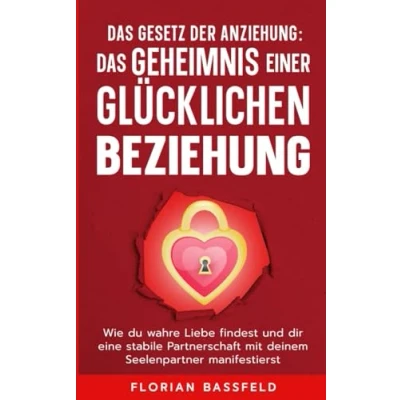 Abbildung von Das Gesetz der Anziehung: Geheimnis einer glücklichen Beziehung: Wie du wahre Liebe findest und dir eine stabile Partnerschaft mit deinem ... (Die 4 Schlüssel zu Glück, Band 3)
