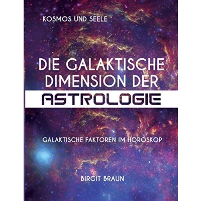 Abbildung von Die Galaktische Dimension der Astrologie: Faktoren im Horoskop