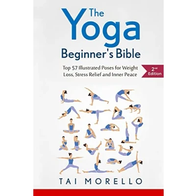 Abbildung von The yoga Beginner&#039;s Bible: Top 63 Illustrated Poses for Weight Loss, Stress Relief and Inner Peace (yoga beginners, books, meditation, ... anatomy, fitness Band 1)