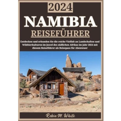 Abbildung von NAMIBIA REISEFÜHRER 2024: Begeben Sie sich auf eine Reise durch Namibia: Entdecken im Jahr 2024 die reiche Vielfalt an Landschaften, Wildtieren ... Whites ultimative und Touristenführer)