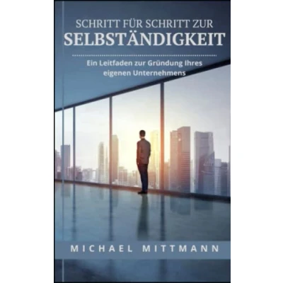 Abbildung von Schritt für zur Selbständigkeit: Ein Leitfaden Gründung Ihres eigenen Unternehmens