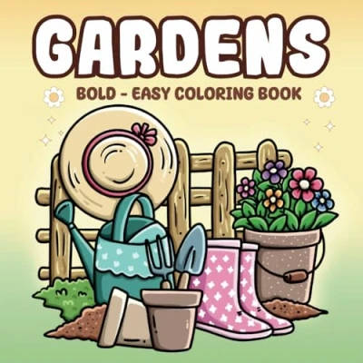 Abbildung von Gardens: Bold &amp; Easy Coloring Book: Into Gardens for Relaxation with Simple Nature Themes, Plants, Flowers, and Cute Animals Adults Teens