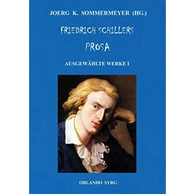 Abbildung von Friedrich Schillers Prosa. Ausgewählte Werke I: Eine großmütige Handlung, Der Geisterseher, Verbrecher aus verlorener Ehre, Spiel des Schicksals und anderes (Orlando Syrg Taschenbuch: ORSYTA)