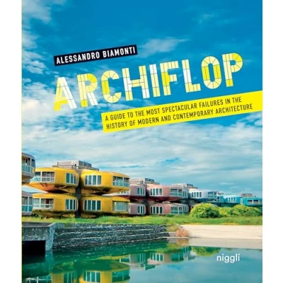 Abbildung von Archiflop. A guide to the most spectacular failures in history of modern and contemporary architecture