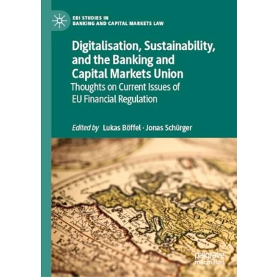 Abbildung von Digitalisation, Sustainability, and the Banking Capital Markets Union: Thoughts on Current Issues of EU Financial Regulation (EBI Studies in Law)