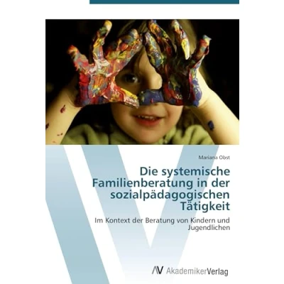 Abbildung von Die systemische Familienberatung in der sozialpädagogischen Tätigkeit: Im Kontext Beratung von Kindern und Jugendlichen