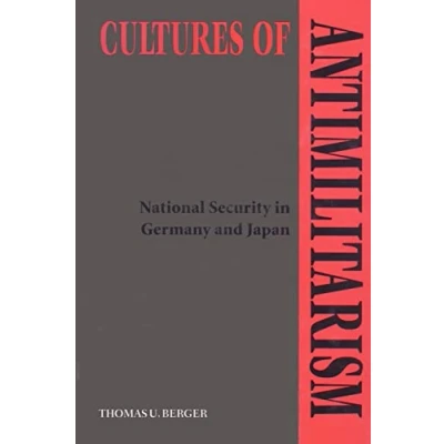 Abbildung von Cultures of Antimilitarism: National Security in Germany and Japan