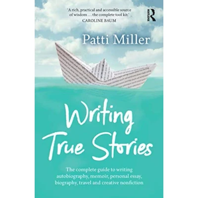 Abbildung von Writing True Stories: The Complete Guide to Autobiography, Memoir, Personal Essay, Biography, Travel and Creative Nonfiction