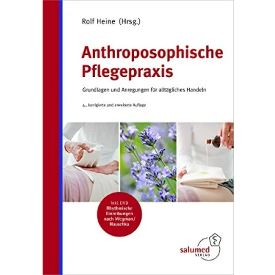 Abbildung von Anthroposophische Pflegepraxis: Grundlagen und Anregungen für alltägliches Handeln: Handeln, Inkl. DVD Rhythmische Einreibungen nach Wegman/Hauschke