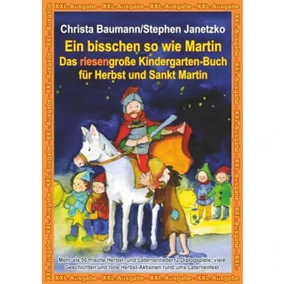 Abbildung von Ein bisschen so wie Martin Das riesengroße Kindergarten Buch für Herbst und Sankt Martin: XXL Ausgabe Mehr als 50 frische ... tolle Aktionen rund ums Laternenfest