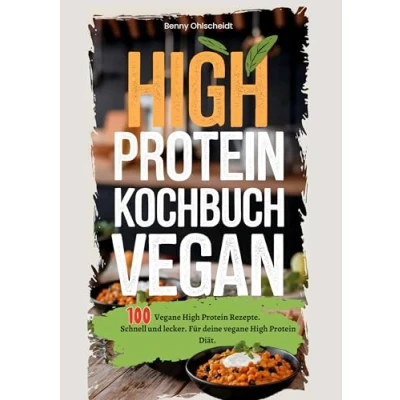 Abbildung von High Protein Kochbuch Vegan 100 Rezepte: vegane Rezepte. Schnell und lecker. Für deine Diät.