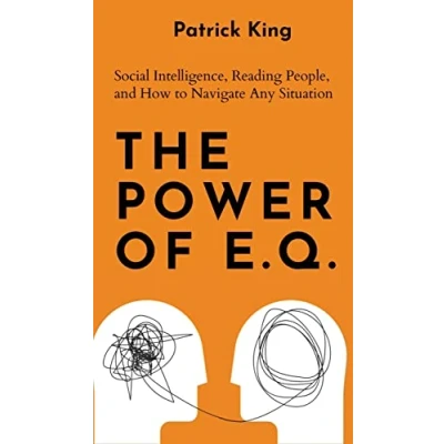 Abbildung von The Power of E.Q.: Social Intelligence, Reading People, and How to Navigate Any Situation (How be More Likable Charismatic, Band 30)