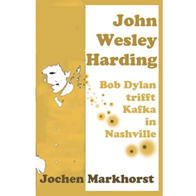 Abbildung von John Wesley Harding: Bob Dylan trifft Kafka in Nashville (Die Songs von Dylan)