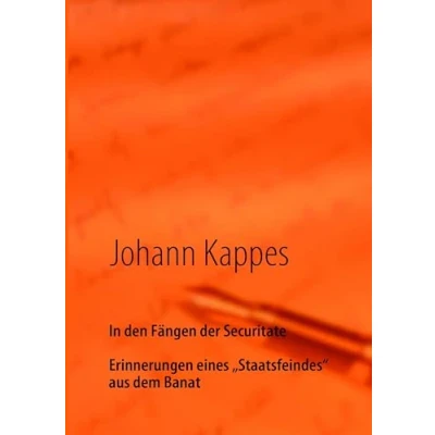 Abbildung von In den Fängen der Securitate: Erinnerungen eines &quot;Staatsfeindes&quot; aus dem Banat