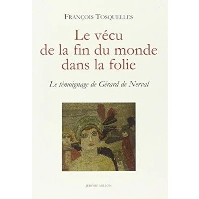 Abbildung von Le vécu de la fin du monde dans folie : témoignage Gérard Nerval