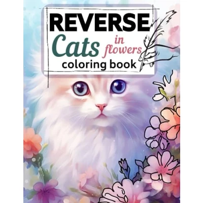 Abbildung von Reverse Cats in Flowers Coloring Book for Adults and Teens: Full color Watercolor Illustrations You Draw The Lines (Reverse Art)