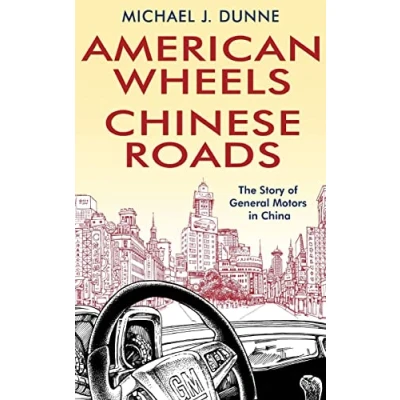 Abbildung von American Wheels, Chinese Roads: The Story of General Motors in China