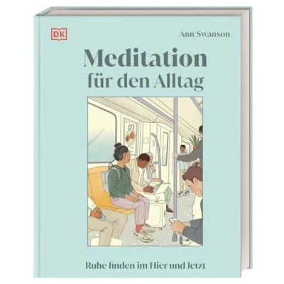 Abbildung von Meditation für den Alltag: Ruhe finden im Hier und Jetzt. 50 praktische Meditationstechniken die täglichen Herausforderungen