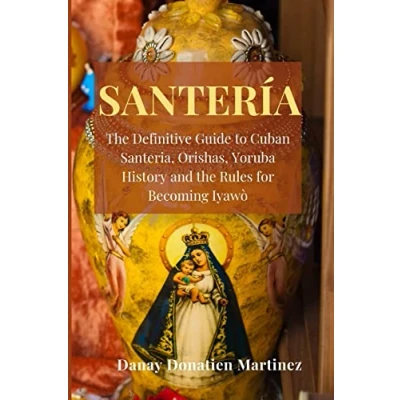 Abbildung von Santeria: the Definitive Guide to Cuban Santeria, Orishas, Yoruba History and Rules for Becoming Iyawò