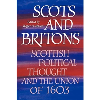 Abbildung von Scots and Britons: Scottish Political Thought the Union of 1603