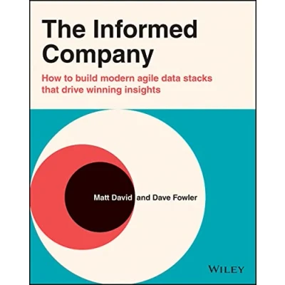 Abbildung von The Informed Company: How to Build Modern Agile Data Stacks that Drive Winning Insights: ... Insights