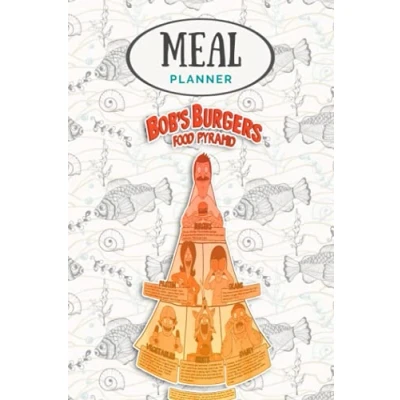 Abbildung von Meal Planner Bob s Burgers Food Pyramid: Track And Plan Your Meals Weekly (53 Week / Journal Calendar Diary Log): Shopping List, Prep Planning Grocery List