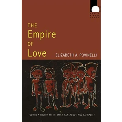 Abbildung von The Empire Of Love: Toward A Theory Intimacy, Genealogy, And Carnality (Public Planet Books)