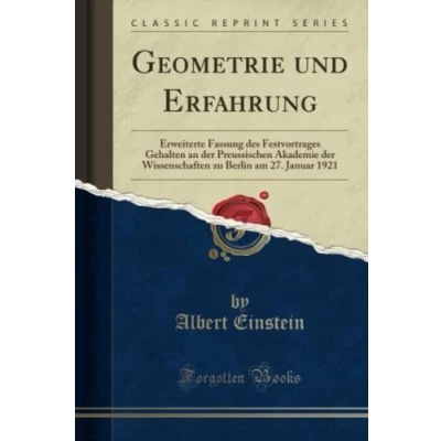 Abbildung von Geometrie und Erfahrung (Classic Reprint): Erweiterte Fassung des Festvortrages Gehalten an der Preussischen Akademie Wissenschaften zu Berlin Am ... 27. Januar 1921 Reprint)