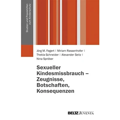 Abbildung von Sexueller Kindesmissbrauch Zeugnisse, Botschaften, Konsequenzen: Ergebnisse der Begleitforschung für die Anlaufstelle Unabhängigen Beauftragten ... (Studien und Praxishilfen zum Kinderschutz)