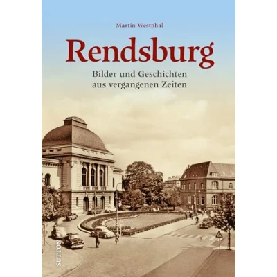 Abbildung von Historischer Bildband Rendsburg: Bilder &amp; Geschichten aus alter Zeit. Rendsburg im Wandel der Zeit (Sutton Archivbilder)