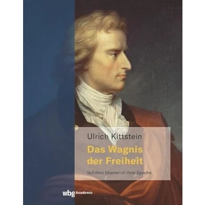 Abbildung von Das Wagnis der Freiheit: Schillers Dramen in ihrer Epoche